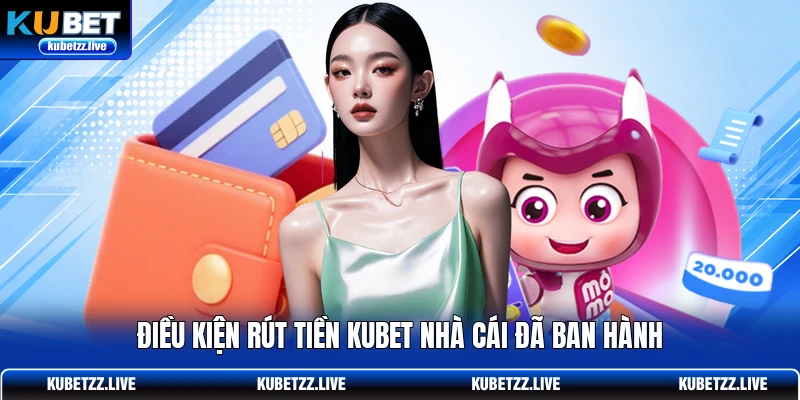 Điều kiện rút tiền KUBET nhà cái đã ban hành Điều kiện rút tiền KUBET nhà cái đã ban hành
