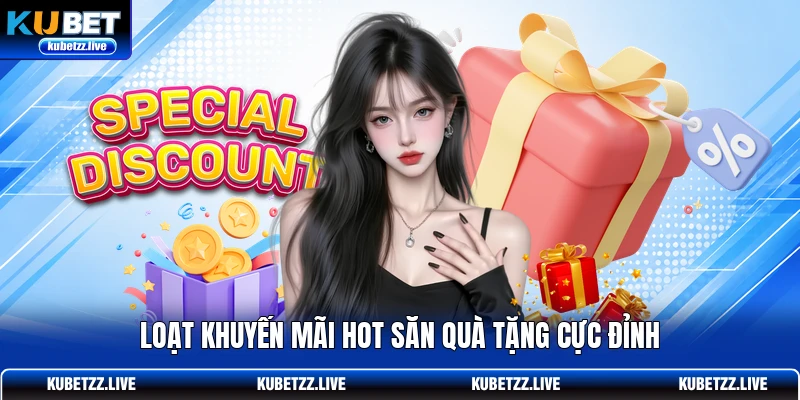 Loạt khuyến mãi hot săn quà tặng cực đỉnh