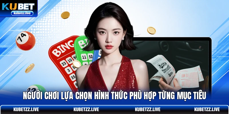 Người chơi lựa chọn hình thức phù hợp từng mục tiêu