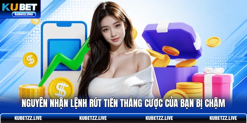 Nguyên nhận lệnh rút tiền thắng cược của bạn bị chậm Nguyên nhận lệnh rút tiền thắng cược của bạn bị chậm