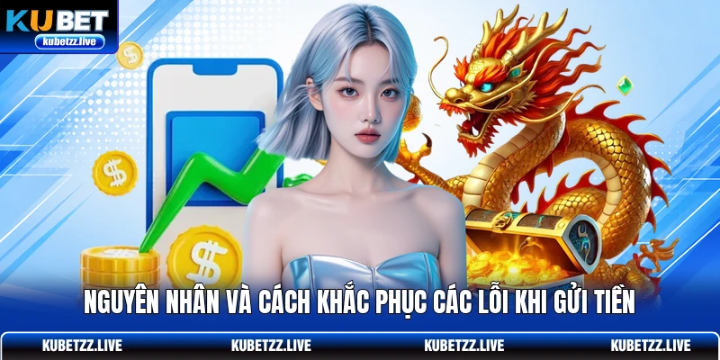Nguyên nhân và cách khắc phục các lỗi khi gửi tiền Nguyên nhân và cách khắc phục các lỗi khi gửi tiền