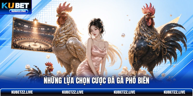 Những lựa chọn cược đá gà phổ biến