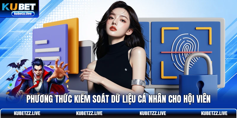 Phương thức kiểm soát dữ liệu cá nhân cho hội viên