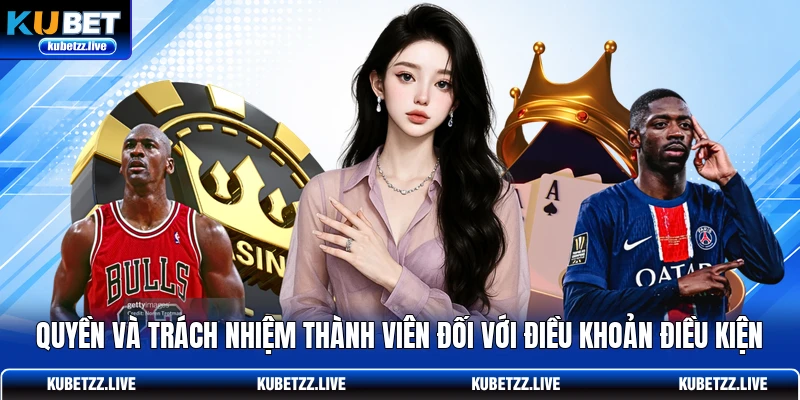 Quyền và trách nhiệm thành viên đối với điều khoản điều kiện Quyền và trách nhiệm thành viên đối với điều khoản điều kiện