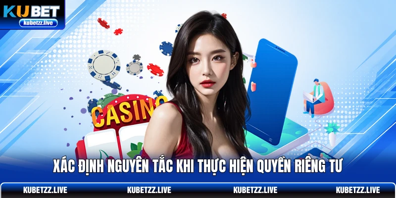 Xác định nguyên tắc khi thực hiện quyền riêng tư